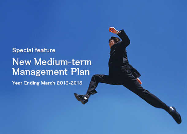 Special feature New Medium-term Management Plan Year Ending March 2013‐2015