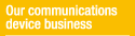 Our communications device business
