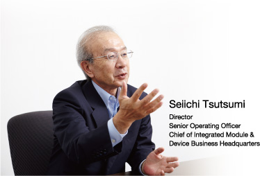 Seiichi Tsutsumi Director Senior Operating Officer Chief of Integrated Module & Device Business Headquarters